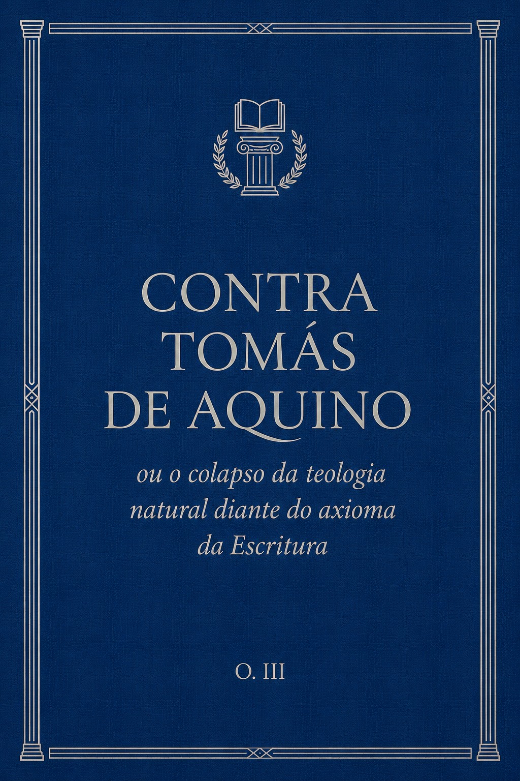 Capa de Contra Tomás de Aquino ou o colapso da teologia natural diante do axioma da Escritura